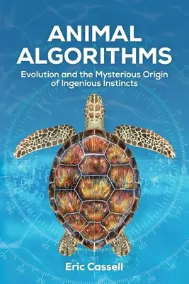 Algoritmos animales: La evolución y el misterioso origen de los instintos ingeniosos - Animal Algorithms: Evolution and the Mysterious Origin of Ingenious Instincts