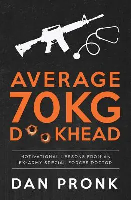 Average 70kg D**khead: Lecciones motivacionales de un ex médico de las fuerzas especiales del ejército - Average 70kg D**khead: Motivational Lessons from an Ex-Army Special Forces Doctor