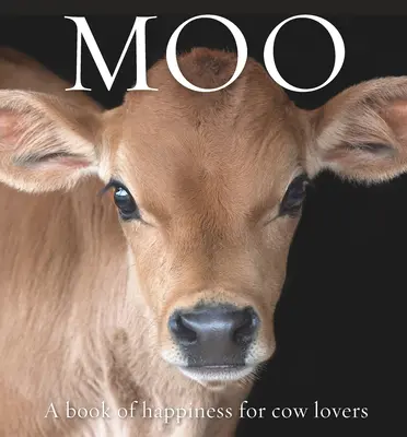 Moo: Un libro de felicidad para los amantes de las vacas - Moo: A Book of Happiness for Cow Lovers