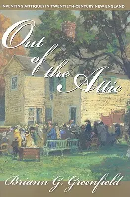 Del desván: La invención de antigüedades en la Nueva Inglaterra del siglo XX - Out of the Attic: Inventing Antiques in Twentieth-Century New England