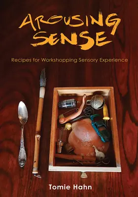 Despertar los sentidos: Recetas para trabajar la experiencia sensorial - Arousing Sense: Recipes for Workshopping Sensory Experience