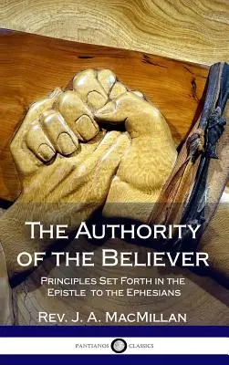 La autoridad del creyente: Principios expuestos en la Epístola a los Efesios (Tapa dura) - The Authority of the Believer: Principles Set Forth in the Epistle to the Ephesians (Hardcover)