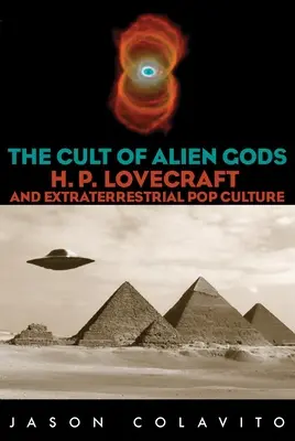 El culto a los dioses extraterrestres: H.P. Lovecraft y la cultura pop extraterrestre - Cult of Alien Gods: H.P. Lovecraft and Extraterrestrial Pop Culture