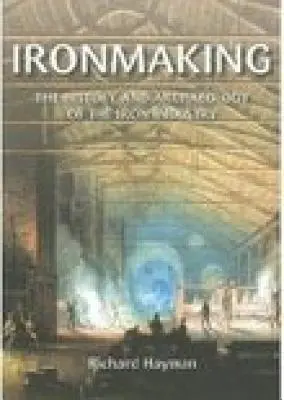 La fabricación del hierro: Historia y arqueología de la industria del hierro - Ironmaking: The History and Archaeology of the Iron Industry