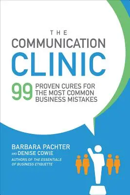 La clínica de la comunicación: 99 remedios probados para los errores empresariales más comunes - The Communication Clinic: 99 Proven Cures for the Most Common Business Mistakes