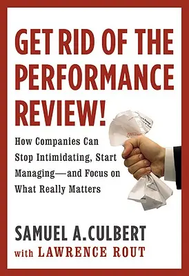 Deshágase de la evaluación del rendimiento: Cómo las empresas pueden dejar de intimidar... - Get Rid of the Performance Review!: How Companies Can Stop Intimidating Start...