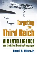 Targeting the Third Reich: La inteligencia aérea y las campañas de bombardeo aliadas - Targeting the Third Reich: Air Intelligence and the Allied Bombing Campaigns
