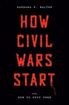 Cómo empiezan las guerras civiles: Y cómo detenerlas - How Civil Wars Start: And How to Stop Them