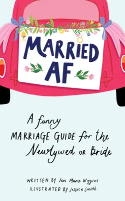 Married AF: Guía matrimonial divertida para el recién casado o la novia - Married AF: A Funny Marriage Guide for the Newlywed or Bride