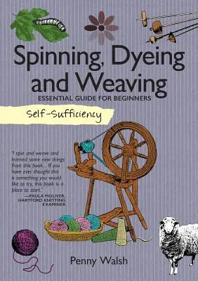 Autosuficiencia: Hilado, Teñido y Tejido: Guía esencial para principiantes - Self-Sufficiency: Spinning, Dyeing and Weaving: Essential Guide for Beginners