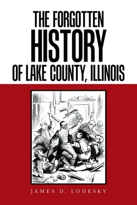 La historia olvidada del condado de Lake, Illinois - The Forgotten History of Lake County, Illinois