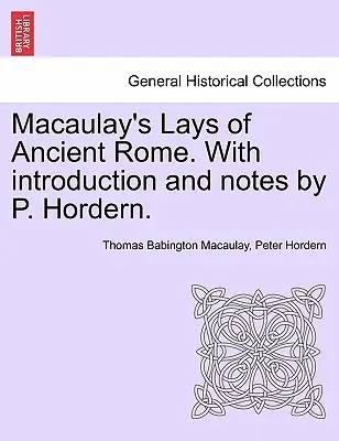 La historia de la antigua Roma, de Macaulay, con introducción y notas de P. Hordern. - Macaulay's Lays of Ancient Rome. with Introduction and Notes by P. Hordern.