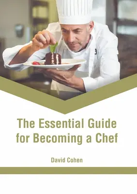 La guía esencial para convertirse en chef - The Essential Guide for Becoming a Chef