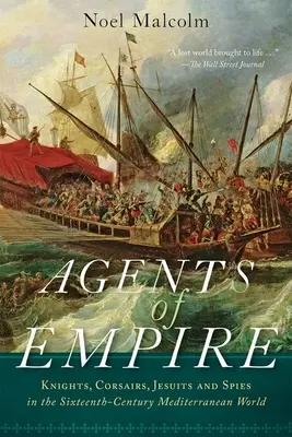 Agentes del Imperio: Caballeros, corsarios, jesuitas y espías en el mundo mediterráneo del siglo XVI - Agents of Empire: Knights, Corsairs, Jesuits, and Spies in the Sixteenth-Century Mediterranean World