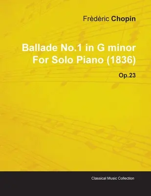 Balada nº 1 en sol menor de Frdric Chopin para piano solo (1836) Op.23 - Ballade No.1 in G Minor by Frdric Chopin for Solo Piano (1836) Op.23