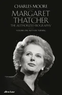 Margaret Thatcher - La biografía autorizada, volumen uno: No para girar - Margaret Thatcher - The Authorized Biography, Volume One: Not For Turning