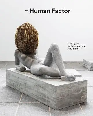 El factor humano: La figura en la escultura contemporánea - The Human Factor: The Figure in Contemporary Sculpture