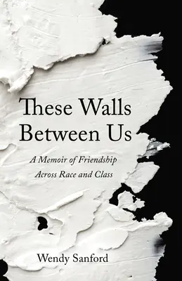 Estos muros entre nosotros: A Memoir of Friendship Across Race and Class - These Walls Between Us: A Memoir of Friendship Across Race and Class