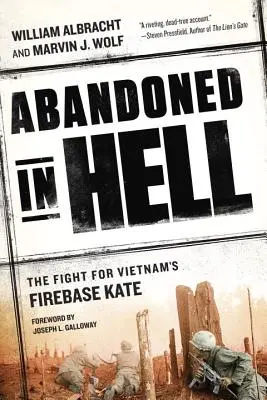 Abandonados en el infierno: The Fight for Vietnam's Firebase Kate - Abandoned in Hell: The Fight for Vietnam's Firebase Kate
