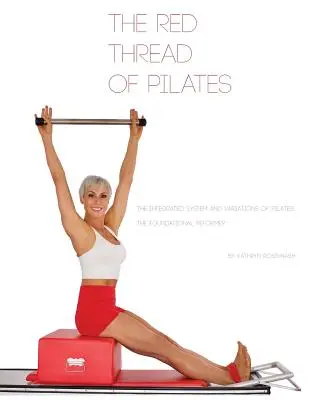 El Hilo Rojo de Pilates- El Sistema Integrado y las Variaciones de Pilates: El REFORMADOR FUNDACIONAL: El REFORMADOR FUNDACIONAL - The Red Thread of Pilates- The Integrated System and Variations of Pilates: The FOUNDATIONAL REFORMER: The FOUNDATIONAL REFORMER