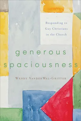 Espacios generosos: La respuesta a los cristianos homosexuales en la Iglesia - Generous Spaciousness: Responding to Gay Christians in the Church