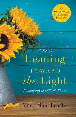 Inclinarse hacia la luz: Encontrar la alegría en lugares difíciles - Leaning Toward the Light: Finding Joy in Difficult Places