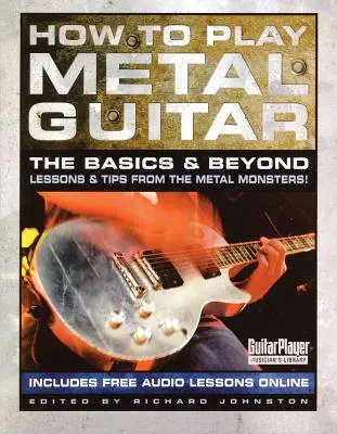 Cómo tocar la guitarra metal: Lo básico y más allá - How to Play Metal Guitar: The Basics and Beyond