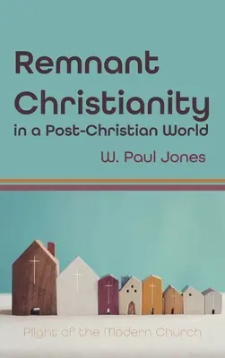 El cristianismo remanente en un mundo postcristiano - Remnant Christianity in a Post-Christian World