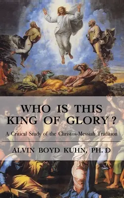 ¿Quién es este Rey de Gloria? Un estudio crítico de la tradición cristo-mesiánica - Who is This King of Glory?: A Critical Study of the Christos-Messiah Tradition