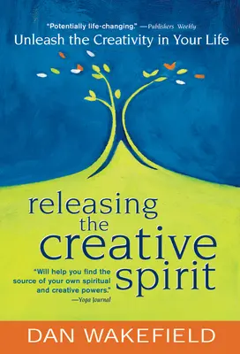 Liberar el espíritu creativo: Dé rienda suelta a la creatividad en su vida - Releasing the Creative Spirit: Unleash the Creativity in Your Life