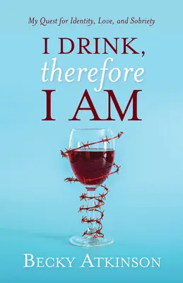 Bebo, luego existo: mi búsqueda de la identidad, el amor y la sobriedad - I Drink, Therefore I Am: My Quest for Identity, Love, and Sobriety