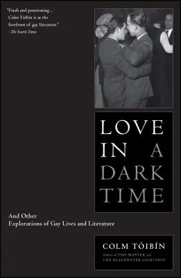 El amor en tiempos oscuros: y otras exploraciones de la vida y la literatura homosexuales - Love in a Dark Time: And Other Explorations of Gay Lives and Literature