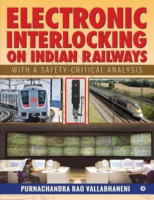 El enclavamiento electrónico en los ferrocarriles indios: Análisis crítico de la seguridad - Electronic Interlocking on Indian Railways: With a Safety-Critical Analysis