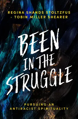 Been in the Struggle: En busca de una espiritualidad antirracista - Been in the Struggle: Pursuing an Antiracist Spirituality