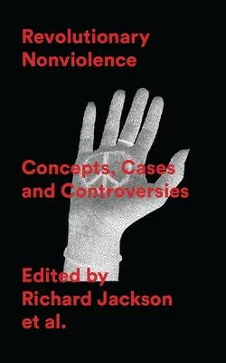 La no violencia revolucionaria: Conceptos, casos y controversias - Revolutionary Nonviolence: Concepts, Cases and Controversies