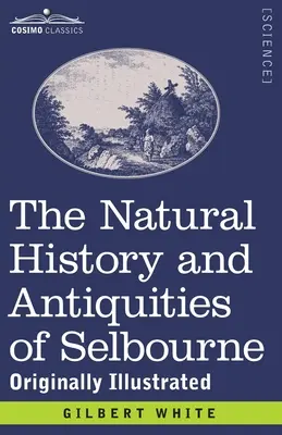 La historia natural y las antigüedades de Selbourne: Originalmente ilustrado - The Natural History and Antiquities of Selbourne: Originally Illustrated