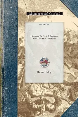 Historia del Sexagésimo Regimiento de Nueva York: Desde el comienzo de su organización en julio de 1861 hasta su recepción pública en Ogdensburgh como veterano. - History of the Sixtieth Regiment New Yor: From the Commencement of Its Organization in July, 1861, to Its Public Reception at Ogdensburgh as a Veteran