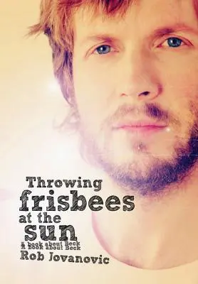 Lanzando frisbees al sol: Un libro sobre Beck - Throwing Frisbees at the Sun: A Book about Beck