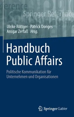 Manual de asuntos públicos: Politische Kommunikation Fr Unternehmen Und Organisationen - Handbuch Public Affairs: Politische Kommunikation Fr Unternehmen Und Organisationen