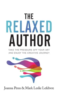 El autor relajado: El autor relajado: Elimine la presión de su arte y disfrute del viaje creativo - The Relaxed Author: Take The Pressure Off Your Art and Enjoy The Creative Journey