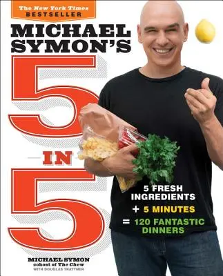 5 en 5 de Michael Symon: 5 ingredientes frescos + 5 minutos = 120 cenas fantásticas - Michael Symon's 5 in 5: 5 Fresh Ingredients + 5 Minutes = 120 Fantastic Dinners