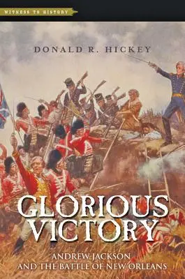 Victoria gloriosa: Andrew Jackson y la batalla de Nueva Orleans - Glorious Victory: Andrew Jackson and the Battle of New Orleans