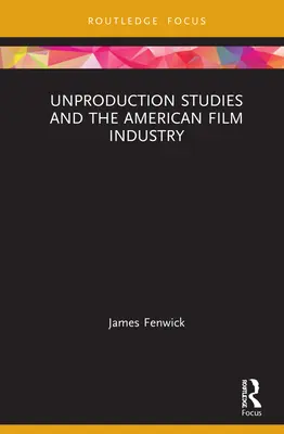 Los estudios sobre la no producción y la industria cinematográfica estadounidense - Unproduction Studies and the American Film Industry