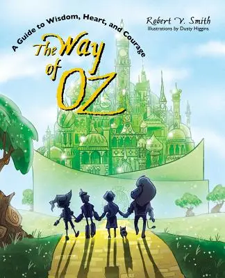 El camino de Oz: una guía para la sabiduría, el corazón y el valor - The Way of Oz: A Guide to Wisdom, Heart, and Courage