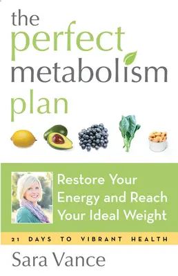 El Plan del Metabolismo Perfecto: Restaure su energía y alcance su peso ideal (para lectores de Cómo no hacer dieta y Wired to Eat) - The Perfect Metabolism Plan: Restore Your Energy and Reach Your Ideal Weight (for Readers of How Not to Diet and Wired to Eat)