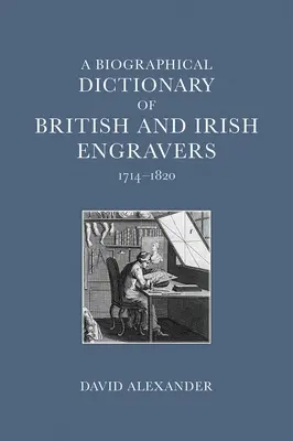 Diccionario biográfico de grabadores británicos e irlandeses, 1714-1820 - A Biographical Dictionary of British and Irish Engravers, 1714-1820