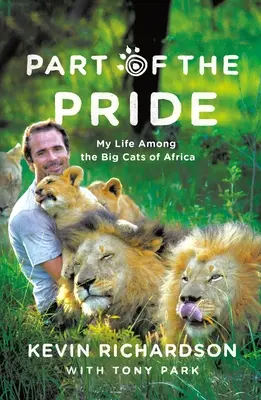 Parte de la manada: Mi vida entre los grandes felinos de África - Part of the Pride: My Life Among the Big Cats of Africa