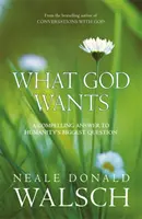 Lo que Dios quiere - Una respuesta convincente a la mayor pregunta de la humanidad - What God Wants - A Compelling Answer to Humanity's Biggest Question