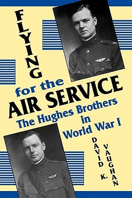 Volando para el Servicio Aéreo: Los hermanos Hughes en la Primera Guerra Mundial - Flying for the Air Service: The Hughes Brothers in World War 1