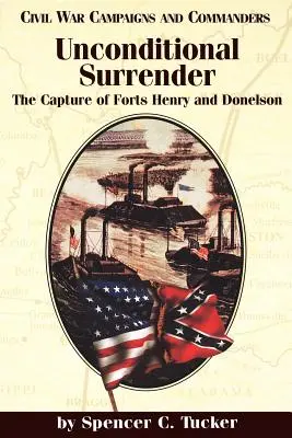 La rendición incondicional: La captura de los fuertes Henry y Donelson - Unconditional Surrender: The Capture of Forts Henry and Donelson